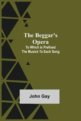 Žebrácká opera, k níž je připojena hudba ke každé písni - The Beggar's Opera; to Which is Prefixed the Musick to Each Song