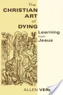 Křesťanské umění umírat: Učení od Ježíše - Christian Art of Dying: Learning from Jesus