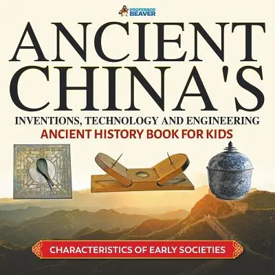 Vynálezy, technologie a technika ve starověké Číně - Kniha o starověké historii pro děti - Charakteristika raných společností - Ancient China's Inventions, Technology and Engineering - Ancient History Book for Kids - Characteristics of Early Societies