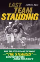 Poslední tým, který zůstal naživu: Jak Steelers a Eagles - The Steagles - zachránili profesionální fotbal během druhé světové války