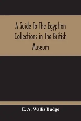 Průvodce egyptskými sbírkami v Britském muzeu - A Guide To The Egyptian Collections In The British Museum