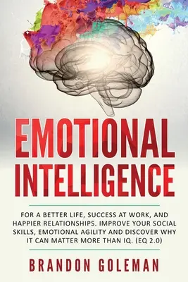 Emoční inteligence: Pro lepší život, úspěch v práci a šťastnější vztahy. Zlepšete své sociální dovednosti, emoční obratnost a diskrétnost. - Emotional Intelligence: For a Better Life, success at work, and happier relationships. Improve Your Social Skills, Emotional Agility and Disco