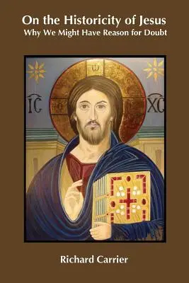 O historičnosti Ježíše: Proč můžeme mít důvod k pochybnostem? - On the Historicity of Jesus: Why We Might Have Reason for Doubt