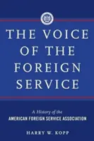 Hlas zahraniční služby: Hlas americké zahraniční služby: Historie Americké asociace zahraniční služby - The Voice of the Foreign Service: A History of the American Foreign Service Association