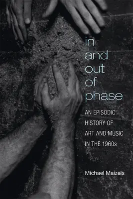 Ve fázi a mimo ni: Epizodické dějiny umění a hudby v 60. letech 20. století - In and Out of Phase: An Episodic History of Art and Music in the 1960s