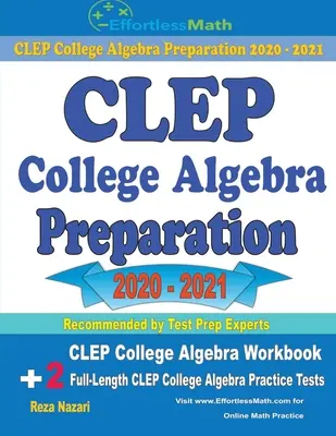 Příprava na CLEP College Algebra 2020 - 2021: CLEP College Algebra: cvičebnice + 2 plnohodnotné cvičné testy CLEP College Algebra - 2021 - 2020. - CLEP College Algebra Preparation 2020 - 2021: CLEP College Algebra Workbook + 2 Full-Length CLEP College Algebra Practice Tests