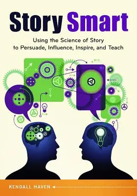 Chytrý příběh: Využití vědy o příbězích k přesvědčování, ovlivňování, inspirování a učení - Story Smart: Using the Science of Story to Persuade, Influence, Inspire, and Teach