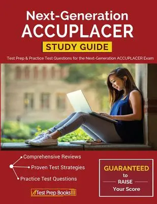 Next-Generation ACCUPLACER Study Guide: Průvodce studiem nové generace ACCUPLACER: Příprava na test a cvičné testové otázky ke zkoušce ACCUPLACER nové generace. - Next-Generation ACCUPLACER Study Guide: Test Prep & Practice Test Questions for the Next-Generation ACCUPLACER Exam
