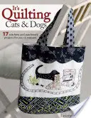 To je quiltování koček a psů: 15 projektů, které zahřejí u srdce a kombinují patchwork, apliku a šití. - It's Quilting Cats and Dogs: 15 Heart-Warming Projects Combining Patchwork, Applique and Stitchery