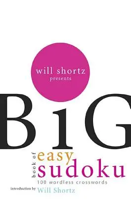 Will Shortz představuje Velkou knihu snadných sudoku: 300 křížovek beze slov Will Shortz Presents the Big Book of Easy Sudoku: 300 Wordless Crossword Huzzles - Will Shortz Presents the Big Book of Easy Sudoku: 300 Wordless Crossword Puzzles