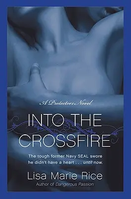 Do křížové palby: A Protectors Novel: Navy Seal - Into the Crossfire: A Protectors Novel: Navy Seal