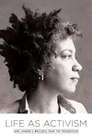 Život jako aktivismus: June Jordanové z progresivních spisů - Life as Activism: June Jordan's Writings from the Progressive
