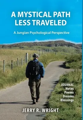 A Mystical Path Less Traveled: Deníkové poznámky, básně, sny a požehnání: Jungovská psychologická perspektiva. - A Mystical Path Less Traveled: A Jungian Psychological Perspective - Journal Notes, Poems, Dreams, and Blessings