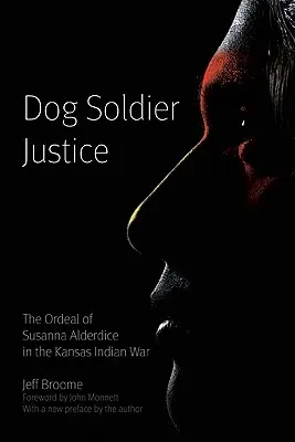 Spravedlnost psích vojáků: The Ordeal of Susanna Alderdice in Kansas Indian War (Zkoušky Susanny Alderdiceové v kansaské indiánské válce) - Dog Soldier Justice: The Ordeal of Susanna Alderdice in the Kansas Indian War