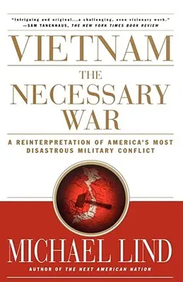 Vietnam - nezbytná válka: Reinterpretace nejkatastrofálnějšího amerického vojenského konfliktu - Vietnam the Necessary War: A Reinterpretation of America's Most Disastrous Military Conflict