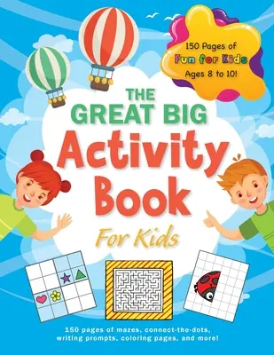 Velká velká kniha aktivit pro děti: (věk 8-10 let) 150 stran bludišť, spojovaček, podnětů k psaní, omalovánek a dalších! - The Great Big Activity Book For Kids: (Ages 8-10) 150 pages of mazes, connect-the-dots, writing prompts, coloring pages, and more!