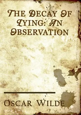 Rozklad lži: esej Oscara Wildea zařazený do jeho sbírky esejů s názvem Intentions, vydané v roce 1891. - The Decay of Lying: an essay by Oscar Wilde included in his collection of essays titled Intentions, published in 1891.