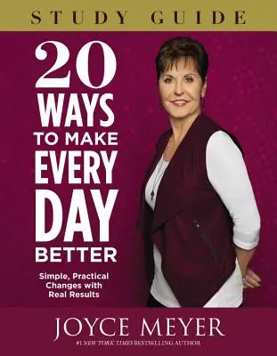 20 způsobů, jak si zlepšit každý den: Jednoduché, praktické změny se skutečnými výsledky - 20 Ways to Make Every Day Better: Simple, Practical Changes with Real Results