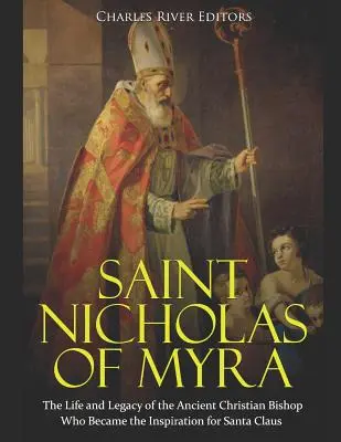 Svatý Mikuláš z Myry: Život a odkaz starokřesťanského biskupa, který se stal inspirací pro Santa Clause - Saint Nicholas of Myra: The Life and Legacy of the Ancient Christian Bishop Who Became the Inspiration for Santa Claus