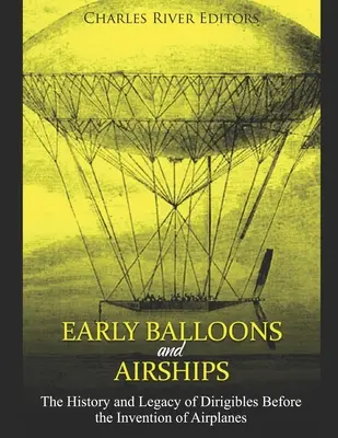 Rané balony a vzducholodě: Historie a odkaz vzducholodí před vynálezem letadel - Early Balloons and Airships: The History and Legacy of Dirigibles Before the Invention of Airplanes