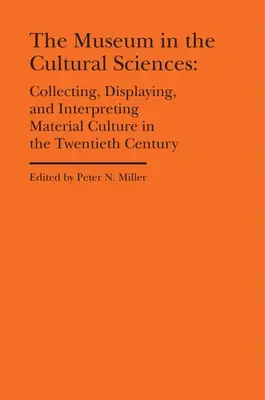 Muzeum v kulturních vědách: Sbírání, vystavování a interpretace hmotné kultury ve dvacátém století - The Museum in the Cultural Sciences: Collecting, Displaying, and Interpreting Material Culture in the Twentieth Century