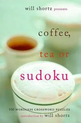 Will Shortz představuje Káva, čaj nebo sudoku: 100 křížovek beze slov - Will Shortz Presents Coffee, Tea, or Sudoku: 100 Wordless Crossword Puzzles