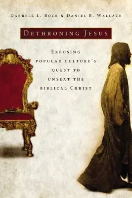 Dethroning Jesus: Odhalení snahy populární kultury zbavit se biblického Krista. - Dethroning Jesus: Exposing Popular Culture's Quest to Unseat the Biblical Christ