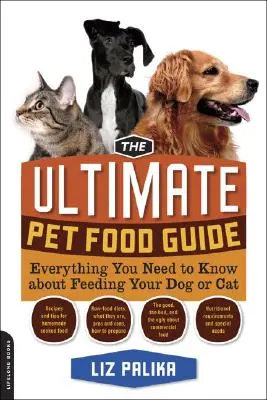 Ultimátní průvodce krmivy pro domácí zvířata: Vše, co potřebujete vědět o krmení svého psa nebo kočky - The Ultimate Pet Food Guide: Everything You Need to Know about Feeding Your Dog or Cat