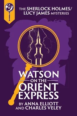 Watson v Orient expresu: Záhada Sherlocka Holmese a Lucy Jamesové v Orient expresu. - Watson on the Orient Express: A Sherlock Holmes and Lucy James Mystery