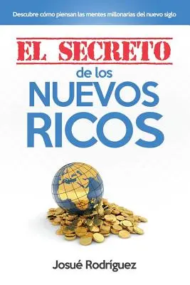 El Secreto de los Nuevos Ricos: Descubre Cmo Piensan Las Mentes Millonarias Del Nuevo Siglo (Zjistěte, jak se chovají tisíciletí lidé v nové době) - El Secreto de los Nuevos Ricos: Descubre Cmo Piensan Las Mentes Millonarias Del Nuevo Siglo