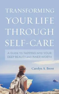Proměna vašeho života prostřednictvím péče o sebe: Průvodce proniknutím do své hluboké krásy a vnitřní hodnoty - Transforming Your Life through Self-Care: A Guide to Tapping into Your Deep Beauty and Inner Worth