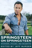 Springsteen o Springsteenovi: Rozhovory a setkání: Rozhovory, proslovy a setkání s ním - Springsteen on Springsteen: Interviews, Speeches, and Encounters