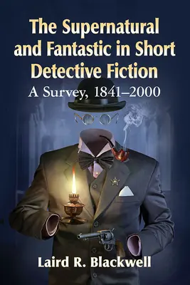 Nadpřirozeno a fantastika v detektivní povídce: A Survey, 1841-2000 - The Supernatural and Fantastic in Short Detective Fiction: A Survey, 1841-2000
