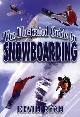 Ilustrovaný průvodce snowboardingem - The Illustrated Guide To Snowboarding