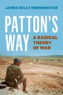 Pattonova cesta: Radikální teorie války - Patton's Way: A Radical Theory of War