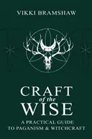 Řemeslo moudrých: Praktický průvodce pohanstvím a čarodějnictvím - Craft of the Wise: A Practical Guide to Paganism & Witchcraft
