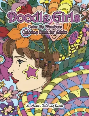 Doodle Girls Omalovánky podle čísel pro dospělé: Knížka pro dospělé pro vybarvování podle čísel Doodle Girls se zábavnými a vtipnými vzory, kudrlinkami, květinami, barvami. - Doodle Girls Color By Numbers Coloring Book for Adults: An Adult Color By Number Book of Doodle Girls With Fun and Funky Designs, Curls, Flowers, Colo