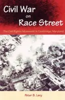 Občanská válka na Rasové ulici: Hnutí za občanská práva v Cambridgi ve státě Maryland. - Civil War on Race Street: The Civil Rights Movement in Cambridge, Maryland
