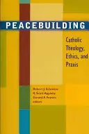 Budování míru: Katolická teologie, etika a praxe - Peacebuilding: Catholic Theology, Ethics, and Praxis