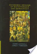 Ekonomické počátky diktatury a demokracie - Economic Origins of Dictatorship and Democracy