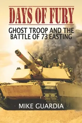 Days of Fury: Ghost Troop and the Battle of 73 Easting (Dny zuřivosti: Jednotka duchů a bitva u 73 Easting) - Days of Fury: Ghost Troop and the Battle of 73 Easting