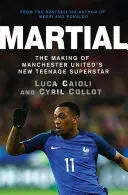 Martial: Jak vznikla nová teenagerská superhvězda Manchesteru United - Martial: The Making of Manchester United's New Teenage Superstar