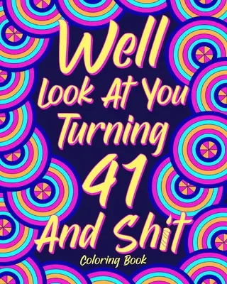No podívejme se, jak ti táhne na 41 a tak dále - Well Look at You Turning 41 and Shit
