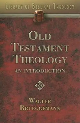 Starozákonní teologie: Úvod do biblického starozákonního náboženství. - Old Testament Theology: An Introduction