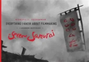 Vše, co vím o filmové tvorbě, jsem se naučil při sledování filmu Sedm samurajů - Everything I Know about Filmmaking I Learned Watching Seven Samurai