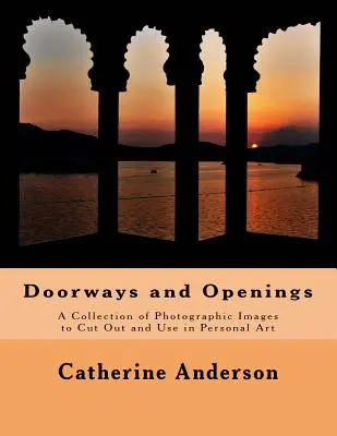 Dveře a otvory: Sbírka fotografických obrázků k vystřižení a použití v osobním umění - Doorways and Openings: A Collection of Photographic Images to Cut Out and Use in Personal Art