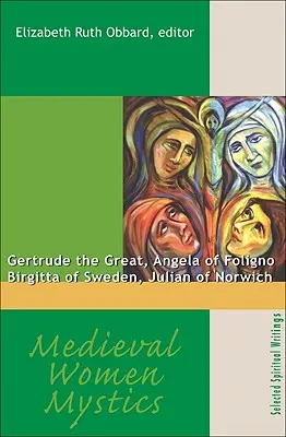 Středověké mystičky: Gertruda Veliká, Angela z Foligna, Birgitta Švédská, Juliána z Norwiche - pro všechny věřící - Medieval Women Mystics: Gertrude the Great, Angela of Foligno, Birgitta of Sweden, Julian of Norwich