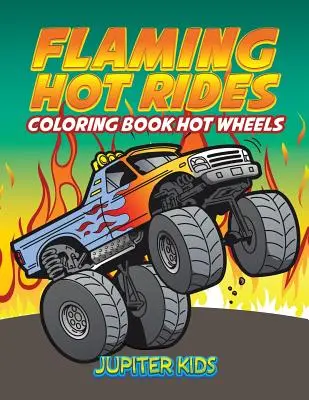 Žhavé jízdy: Omalovánky Hot Wheels - Flaming Hot Rides: Coloring Book Hot Wheels