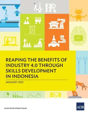 Využití výhod průmyslu 4.0 prostřednictvím rozvoje dovedností v Indonésii - Reaping the Benefits of Industry 4.0 Through Skills Development in Indonesia