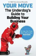 Váš tah: Průvodce outsidera při budování vašeho podnikání - Your Move: The Underdog's Guide to Building Your Business